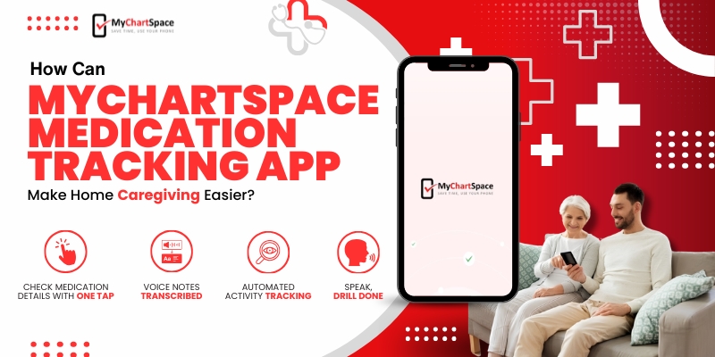 How Can MyChartSpace Medication Tracking App Make Home Caregiving Easier?