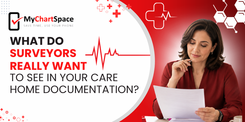 What Do Surveyors Really Want to See in Your Care Home Documentation